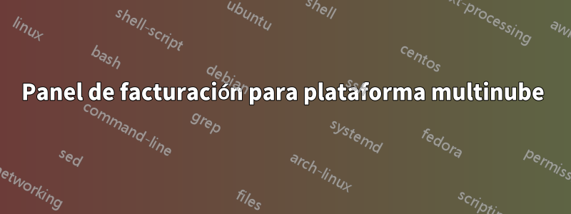 Panel de facturación para plataforma multinube