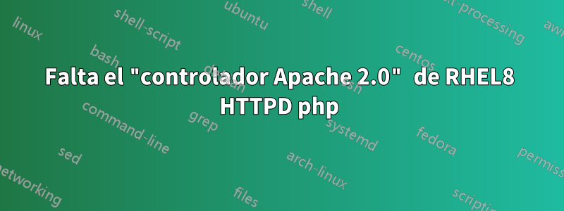 Falta el "controlador Apache 2.0" de RHEL8 HTTPD php