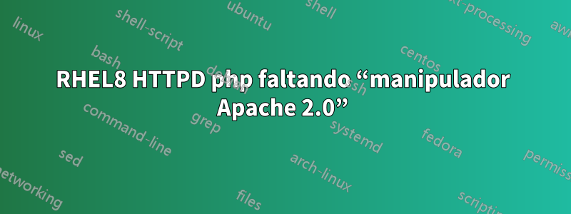 RHEL8 HTTPD php faltando “manipulador Apache 2.0”