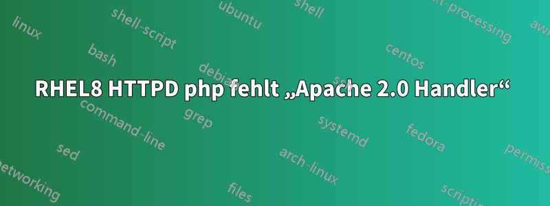 RHEL8 HTTPD php fehlt „Apache 2.0 Handler“