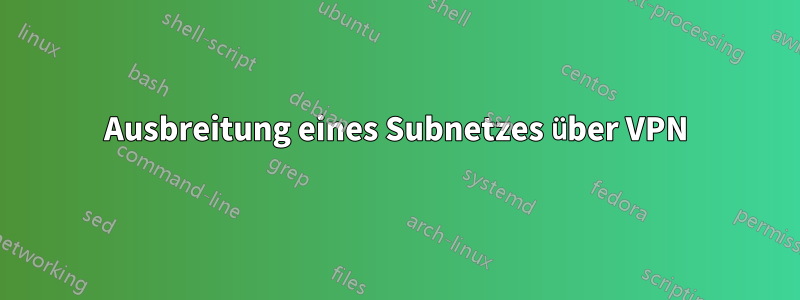 Ausbreitung eines Subnetzes über VPN