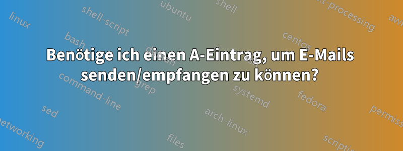 Benötige ich einen A-Eintrag, um E-Mails senden/empfangen zu können?