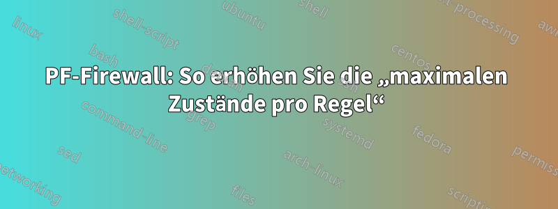 PF-Firewall: So erhöhen Sie die „maximalen Zustände pro Regel“