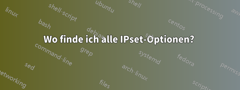 Wo finde ich alle IPset-Optionen?