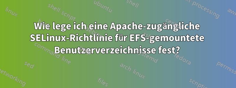 Wie lege ich eine Apache-zugängliche SELinux-Richtlinie für EFS-gemountete Benutzerverzeichnisse fest?