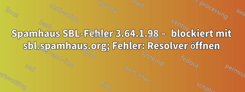 Spamhaus SBL-Fehler 3.64.1.98 – blockiert mit sbl.spamhaus.org; Fehler: Resolver öffnen