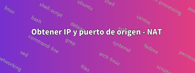 Obtener IP y puerto de origen - NAT