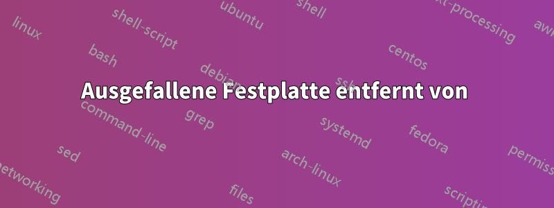 Ausgefallene Festplatte entfernt von