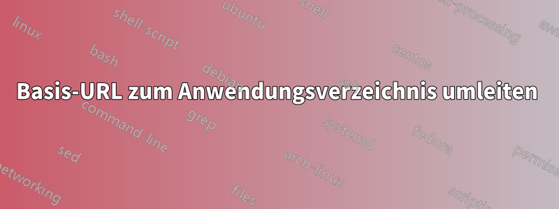 Basis-URL zum Anwendungsverzeichnis umleiten