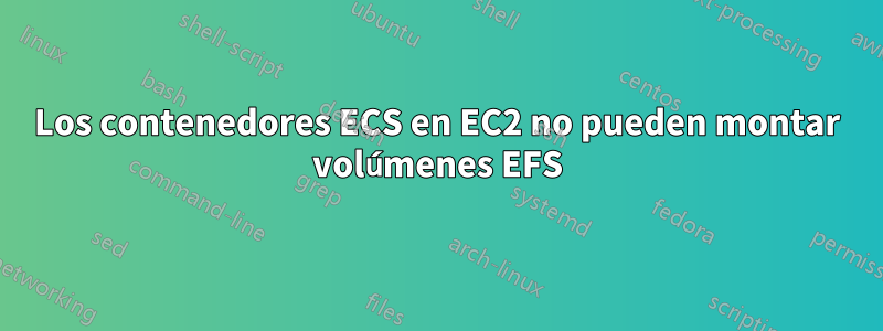 Los contenedores ECS en EC2 no pueden montar volúmenes EFS