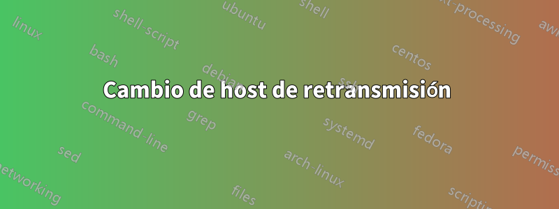 Cambio de host de retransmisión