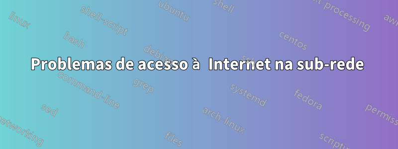 Problemas de acesso à Internet na sub-rede