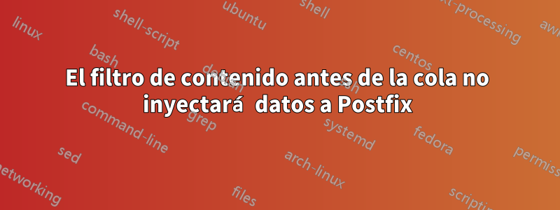 El filtro de contenido antes de la cola no inyectará datos a Postfix