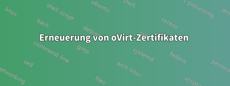 Erneuerung von oVirt-Zertifikaten