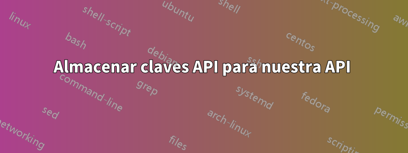 Almacenar claves API para nuestra API