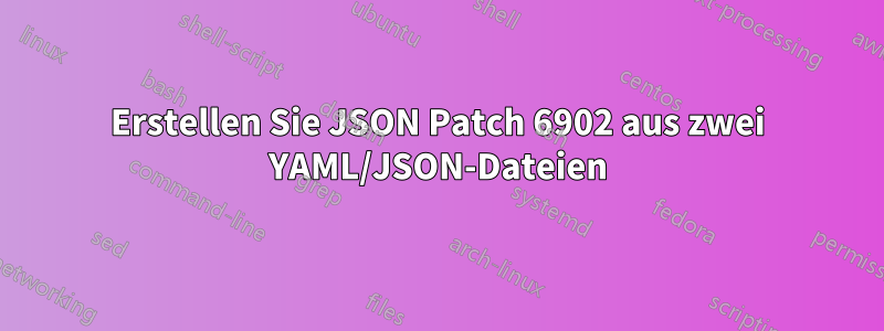 Erstellen Sie JSON Patch 6902 aus zwei YAML/JSON-Dateien