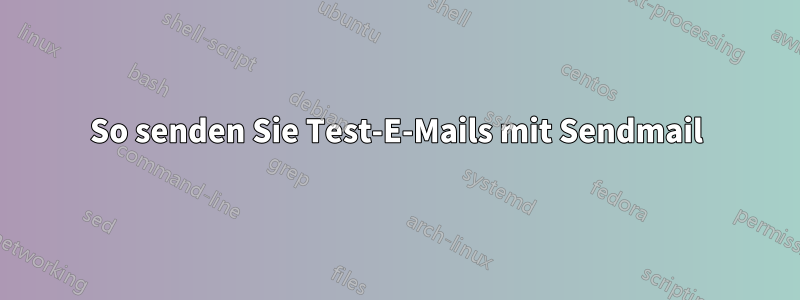 So senden Sie Test-E-Mails mit Sendmail