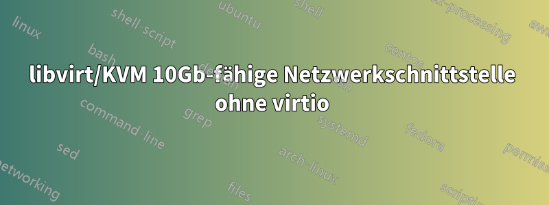 libvirt/KVM 10Gb-fähige Netzwerkschnittstelle ohne virtio