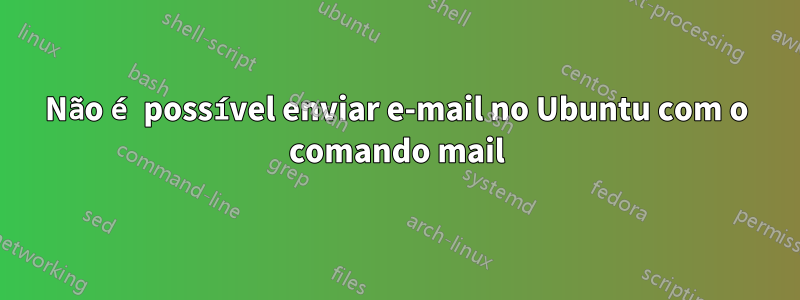 Não é possível enviar e-mail no Ubuntu com o comando mail