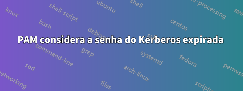 PAM considera a senha do Kerberos expirada