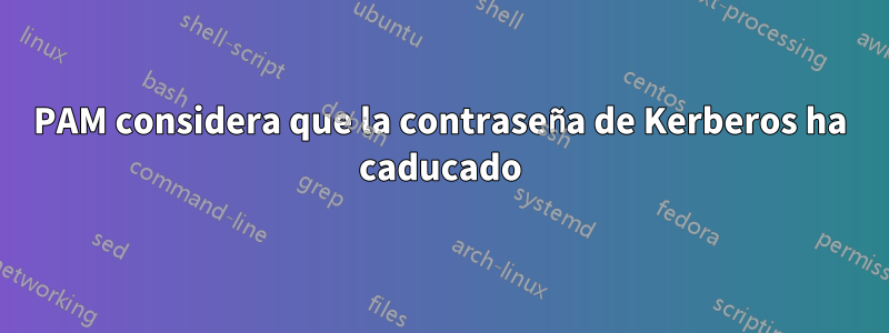 PAM considera que la contraseña de Kerberos ha caducado