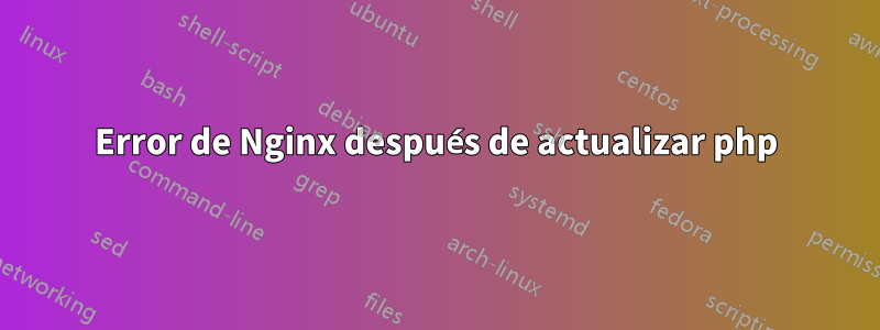 Error de Nginx después de actualizar php