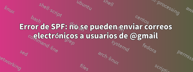 Error de SPF: no se pueden enviar correos electrónicos a usuarios de @gmail