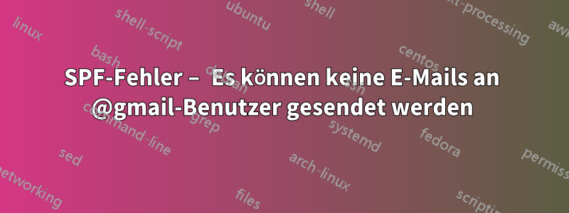 SPF-Fehler – Es können keine E-Mails an @gmail-Benutzer gesendet werden