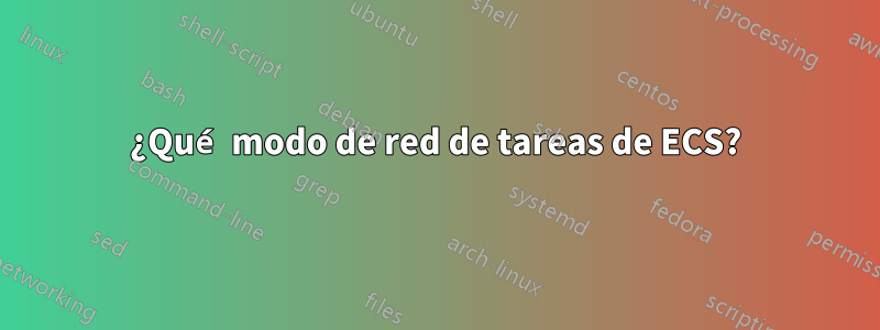 ¿Qué modo de red de tareas de ECS?