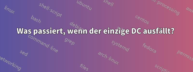 Was passiert, wenn der einzige DC ausfällt?