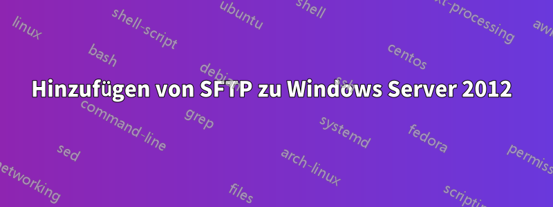 Hinzufügen von SFTP zu Windows Server 2012 