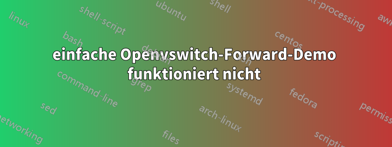 einfache Openvswitch-Forward-Demo funktioniert nicht