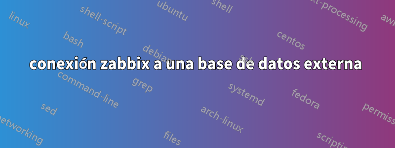 conexión zabbix a una base de datos externa