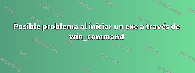 Posible problema al iniciar un exe a través de win_command