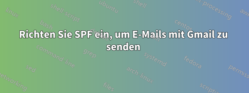 Richten Sie SPF ein, um E-Mails mit Gmail zu senden