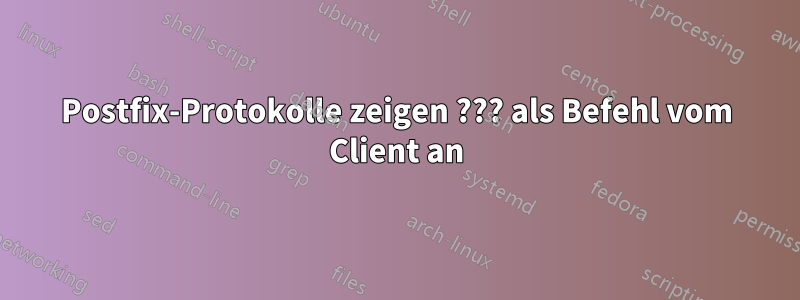 Postfix-Protokolle zeigen ??? als Befehl vom Client an