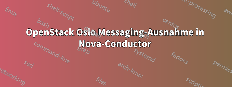 OpenStack Oslo Messaging-Ausnahme in Nova-Conductor