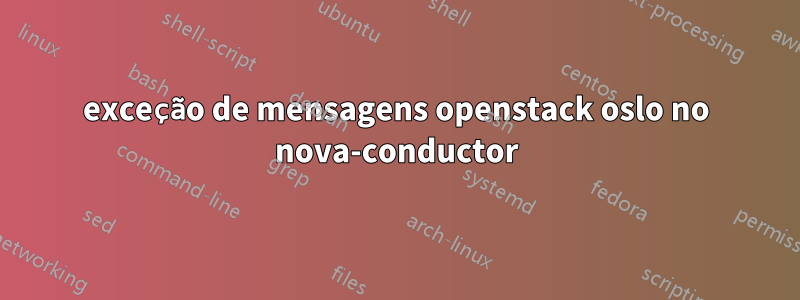 exceção de mensagens openstack oslo no nova-conductor