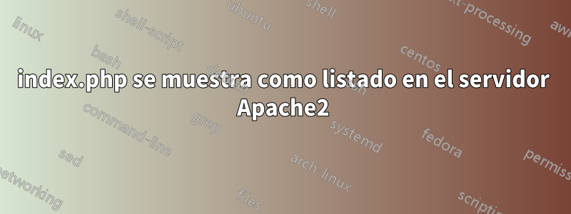 index.php se muestra como listado en el servidor Apache2