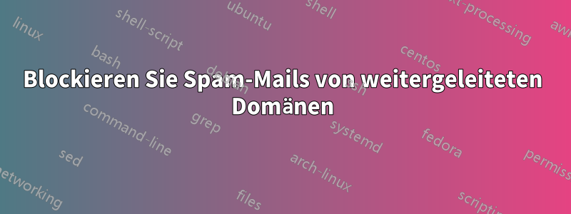 Blockieren Sie Spam-Mails von weitergeleiteten Domänen