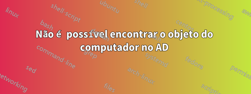 Não é possível encontrar o objeto do computador no AD