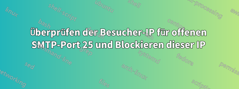 Überprüfen der Besucher-IP für offenen SMTP-Port 25 und Blockieren dieser IP