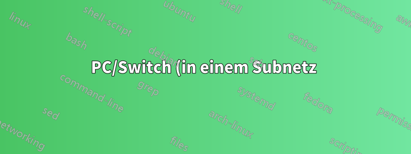 PC/Switch (in einem Subnetz) stellt Verbindung zum Switch (in einem anderen Subnetz) her, jedoch nicht zum PC, der mit dem Switch verbunden ist
