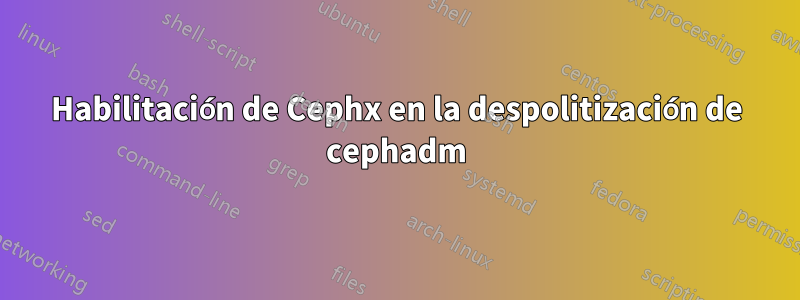 Habilitación de Cephx en la despolitización de cephadm