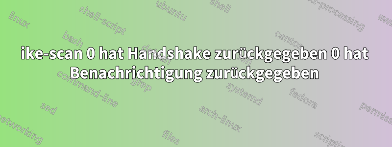 ike-scan 0 hat Handshake zurückgegeben 0 hat Benachrichtigung zurückgegeben