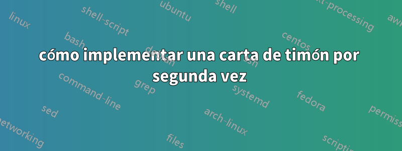 cómo implementar una carta de timón por segunda vez