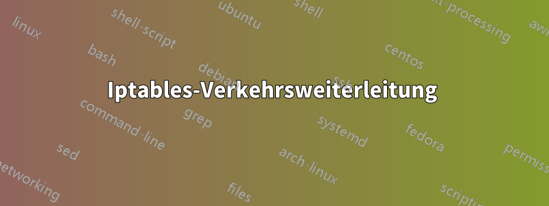 Iptables-Verkehrsweiterleitung