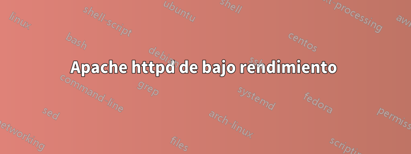 Apache httpd de bajo rendimiento