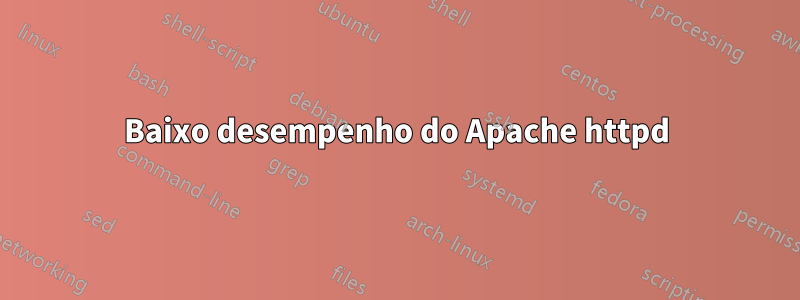 Baixo desempenho do Apache httpd