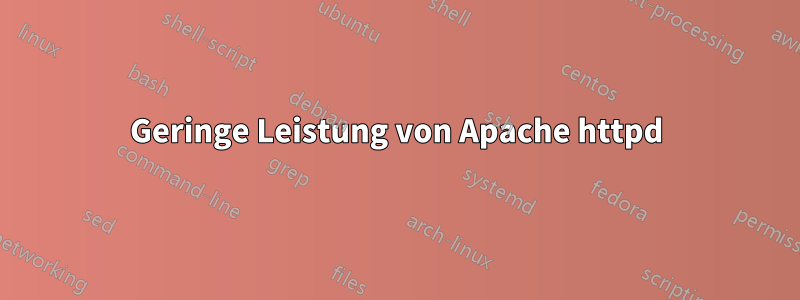 Geringe Leistung von Apache httpd